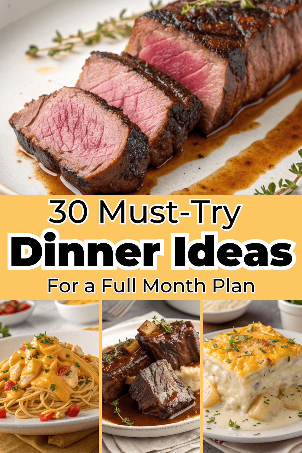 Collage of delicious dinner recipes including sliced medium-rare steak, creamy pasta, braised beef, and cheesy baked casserole labeled “30 Must-Try Dinner Ideas for a Full Month Plan.”